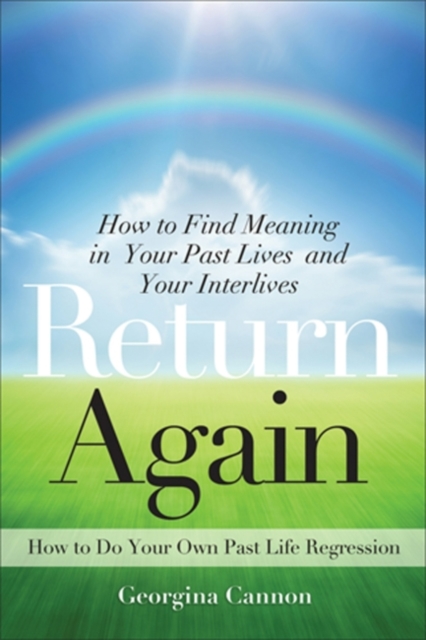 Return Again : How to Find Meaning in Your Past Lives and Your Interlives, EPUB eBook