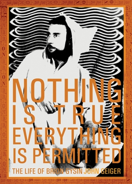 Nothing Is True - Everything Is Permitted : The Life of Brion Gysin, EPUB eBook