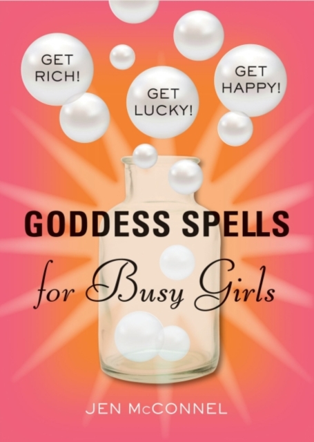 Goddess Spells For Busy Girls : Get Rich! Get Lucky! Get Happy!, EPUB eBook
