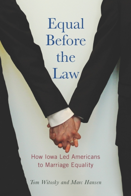 Equal Before the Law : How Iowa Led Americans to Marriage Equality, EPUB eBook