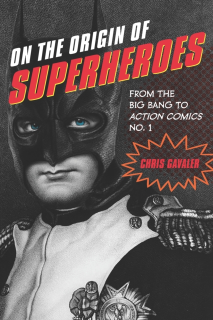 On the Origin of Superheroes : From the Big Bang to Action Comics No. 1, EPUB eBook