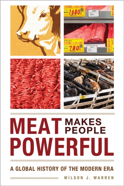 Meat Makes People Powerful : A Global History of the Modern Era, Paperback / softback Book