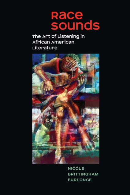 Race Sounds : The Art of  Listening in African American Literature, EPUB eBook