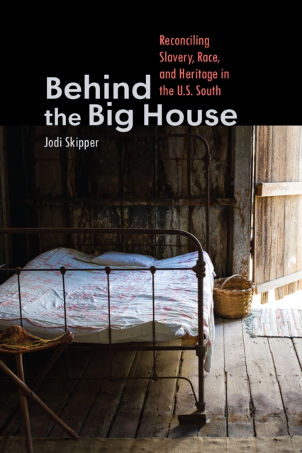 Behind the Big House : Reconciling Slavery, Race, and Heritage in the U.S. South, EPUB eBook