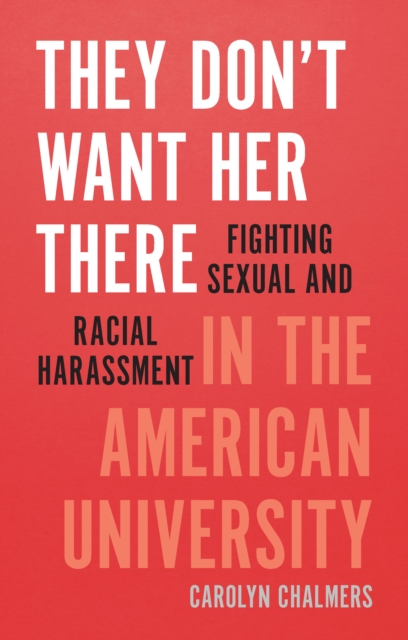 They Don't Want Her There : Fighting Sexual and Racial Harassment in the American University, EPUB eBook