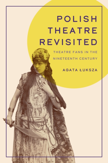 Polish Theatre Revisited : Theatre Fans in the Nineteenth Century, EPUB eBook