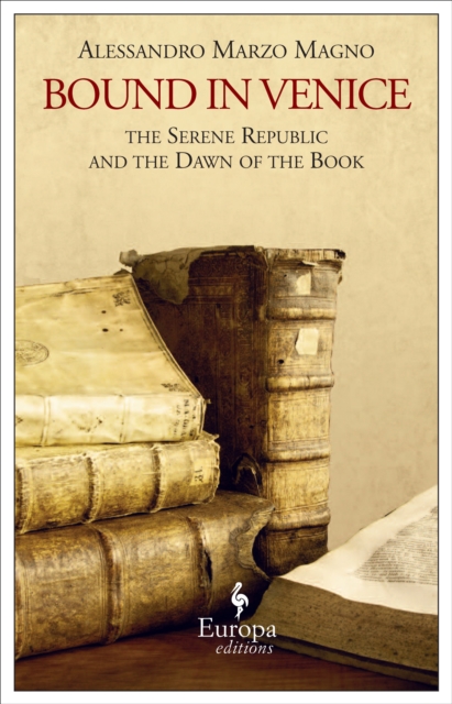 Bound in Venice : The Serene Republic and the Dawn of the Book, EPUB eBook