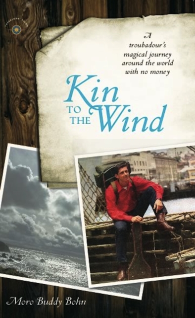 Kin to the Wind : A Troubadour's Magical Journey around the World with No Money, EPUB eBook