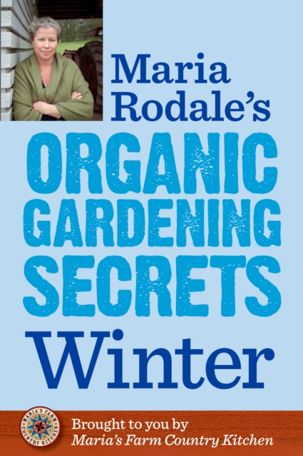 Maria Rodale's Organic Gardening Secrets: Winter, EPUB eBook