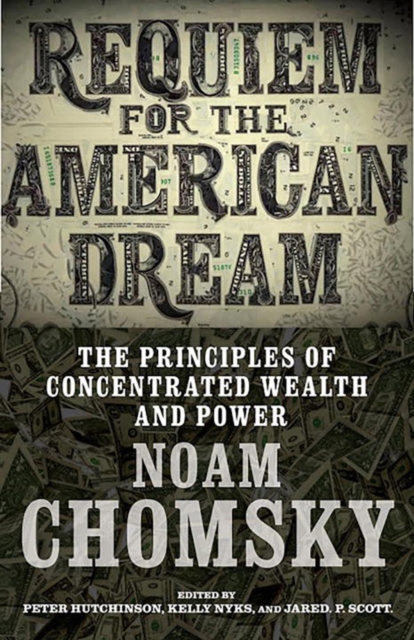 Requiem For The American Dream : The Principles of Concentrated Weath and Power, Paperback / softback Book