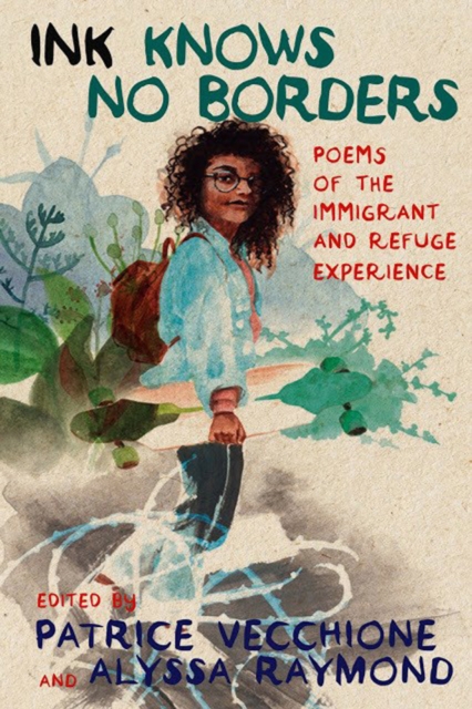 Ink Knows No Borders : Poems of the Immigrant and Refugee Experience, Paperback / softback Book