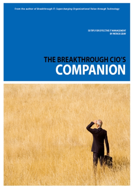 The Breakthrough CIO's Companion : 50 Tips for Effective IT Management, EPUB eBook