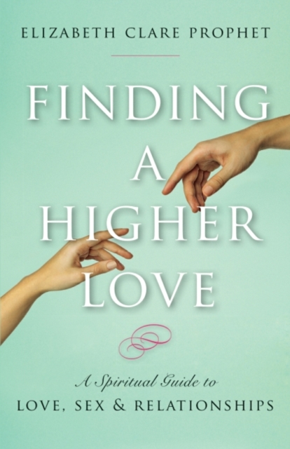 Finding a Higher Love : A Spiritual Guide to Love, Sex and Relationships, Paperback / softback Book