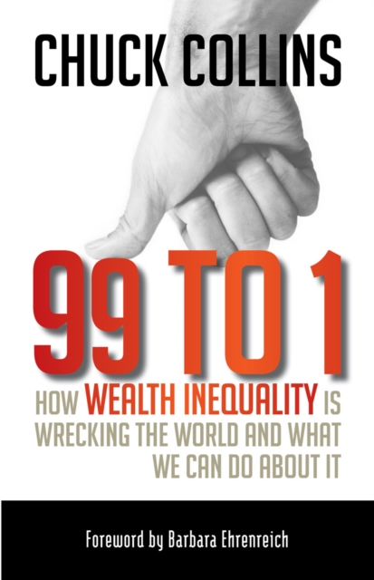 99 to 1 : How Wealth Inequality Is Wrecking the World and What We Can Do about It, PDF eBook