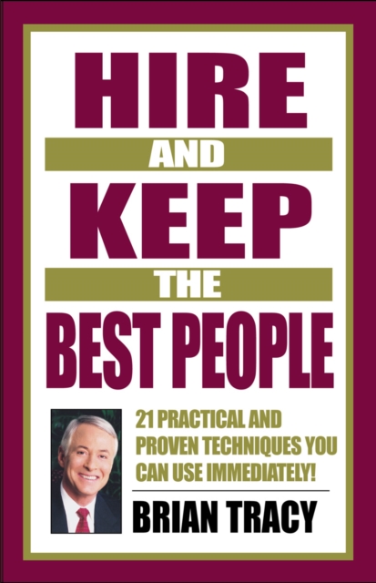 Hire and Keep the Best People : 21 Practical & Proven Techniques You Can Use Immediately!, EPUB eBook