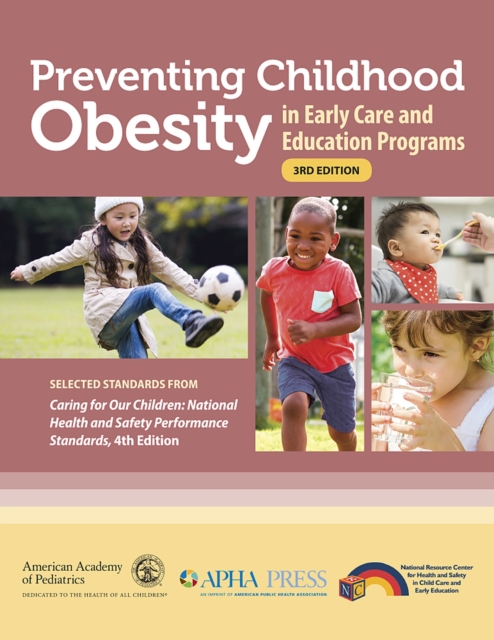 Preventing Childhood Obesity in Early Care and Education Programs : Selected Standards From 'Caring for Our Children: National Health and Safety Performance Standards, Fourth Edition', Paperback / softback Book