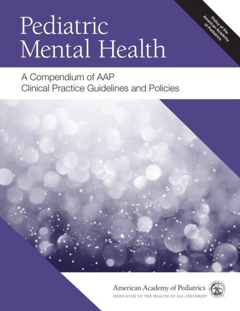 Pediatric Mental Health: A Compendium of AAP Clinical Practice Guidelines and Policies, PDF eBook