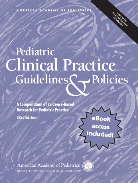 Pediatric Clinical Practice Guidelines & Policies, 23rd Edition : A Compendium of Evidence-based Research for Pediatric Practice, PDF eBook