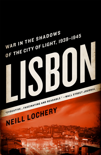 Lisbon : War in the Shadows of the City of Light, 1939-1945, Paperback / softback Book