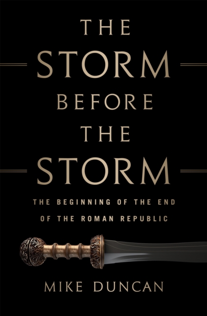 The Storm Before the Storm : The Beginning of the End of the Roman Republic, Hardback Book