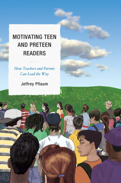 Motivating Teen and Preteen Readers : How Teachers and Parents Can Lead the Way, EPUB eBook