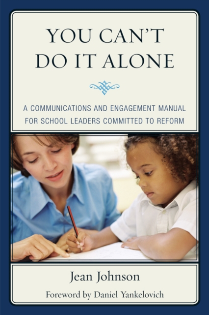 You Can't Do It Alone : A Communications and Engagement Manual for School Leaders Committed to Reform, EPUB eBook