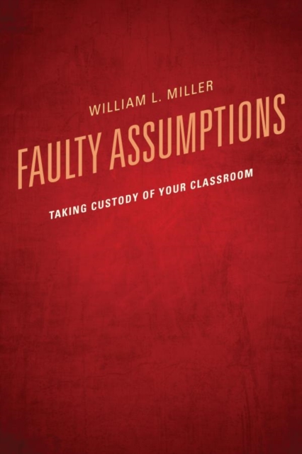 Faulty Assumptions : Taking Custody of Your Classroom, EPUB eBook