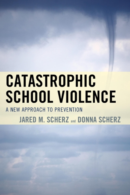 Catastrophic School Violence : A New Approach to Prevention, EPUB eBook