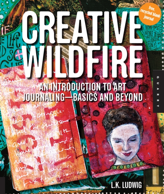 Creative Wildfire : An Introduction to Art Journaling - Basics and Beyond, EPUB eBook