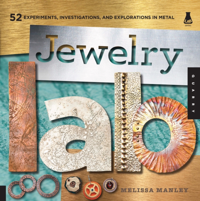 Jewelry Lab : 52 Experiments, Investigations, and Explorations in Metal, EPUB eBook