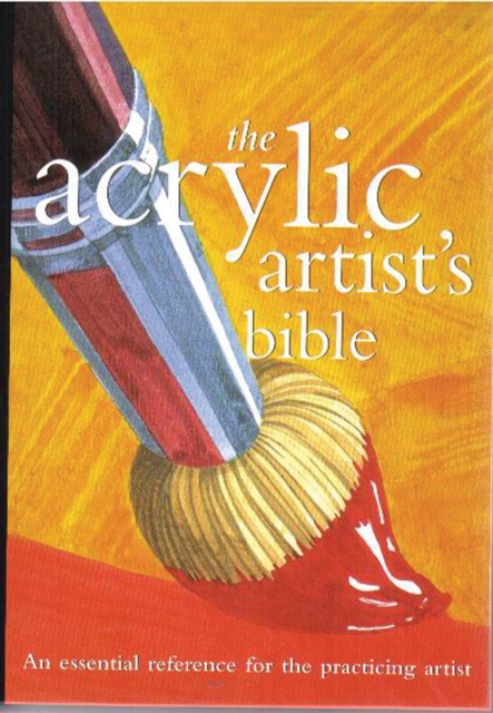 The Acrylic Artist's Bible : An Essential Reference for the Practicing Artist, EPUB eBook