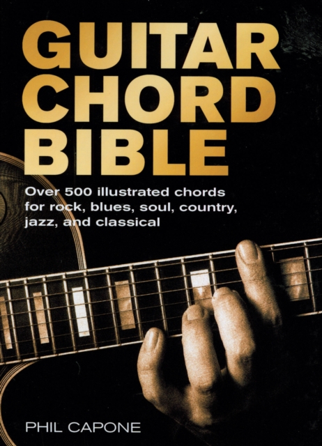 Guitar Chord Bible : Over 500 Illustrated Chords for Rock, Blues, Soul, Country, Jazz, and Classical, EPUB eBook