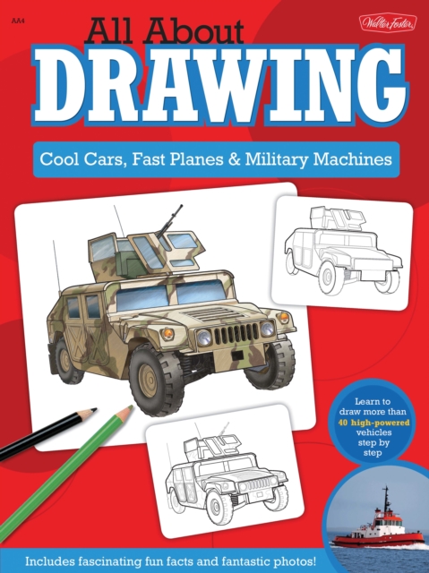 All About Drawing Cool Cars, Fast Planes & Military Machines : Learn how to draw more than 40 high-powered vehicles step by step, EPUB eBook