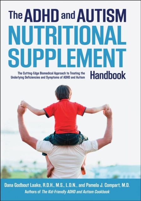 The ADHD and Autism Nutritional Supplement Handbook : The Cutting-Edge Biomedical Approach to Treating the Underlying Deficiencies and Symptoms of ADHD an, EPUB eBook