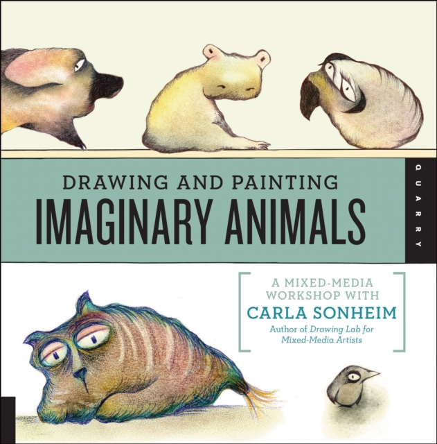 Drawing and Painting Imaginary Animals : A Mixed-Media Workshop with Carla Sonheim, EPUB eBook