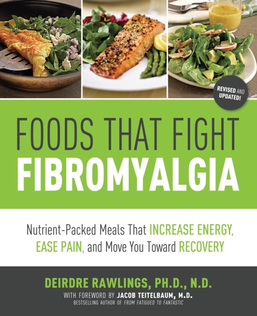 Foods that Fight Fibromyalgia : Nutrient-Packed Meals That Increase Energy, Ease Pain, and Move You Towards Recovery, EPUB eBook