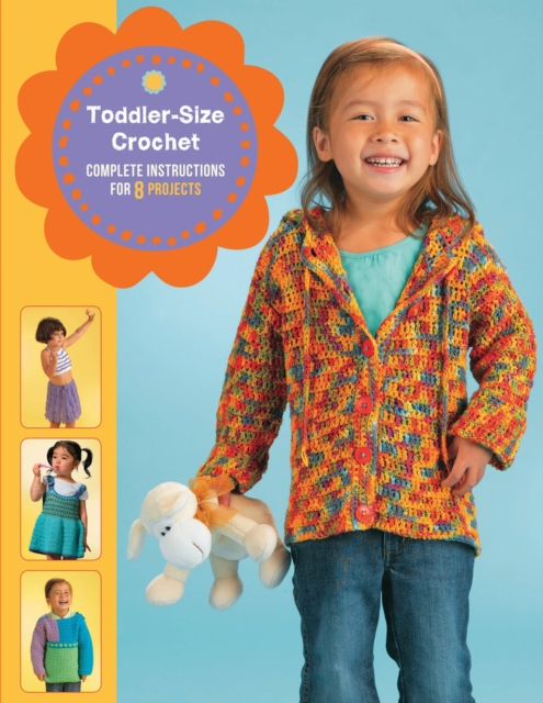 Toddler-Size Crochet : Complete Instructions for 8 Projects, EPUB eBook