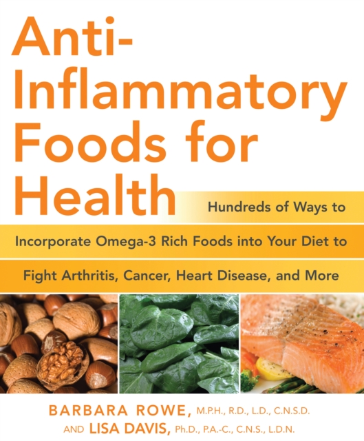 Anti-Inflammatory Foods for Health : Hundreds of Ways to Incorporate Omega-3 Rich Foods into Your Diet to Fight Arthritis, Cancer, Heart, EPUB eBook