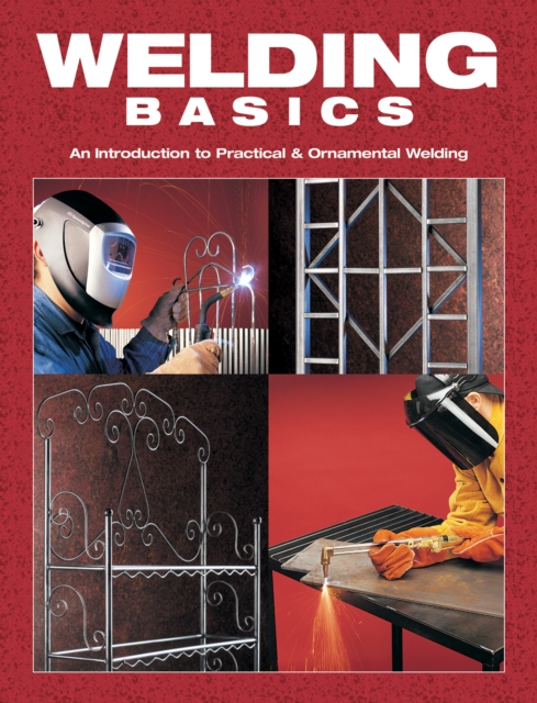 Welding Basics : An Introduction to Practical & Ornamental Welding, EPUB eBook