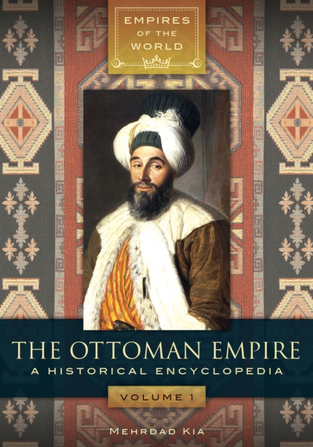 The Ottoman Empire : A Historical Encyclopedia [2 volumes], EPUB eBook