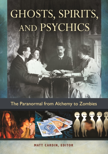 Ghosts, Spirits, and Psychics : The Paranormal from Alchemy to Zombies, EPUB eBook