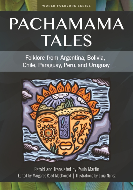 Pachamama Tales : Folklore from Argentina, Bolivia, Chile, Paraguay, Peru, and Uruguay, EPUB eBook