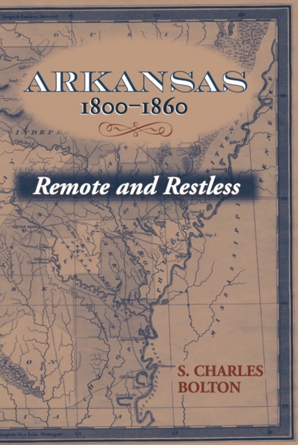 Arkansas, 1800-1860 : Remote and Restless, PDF eBook