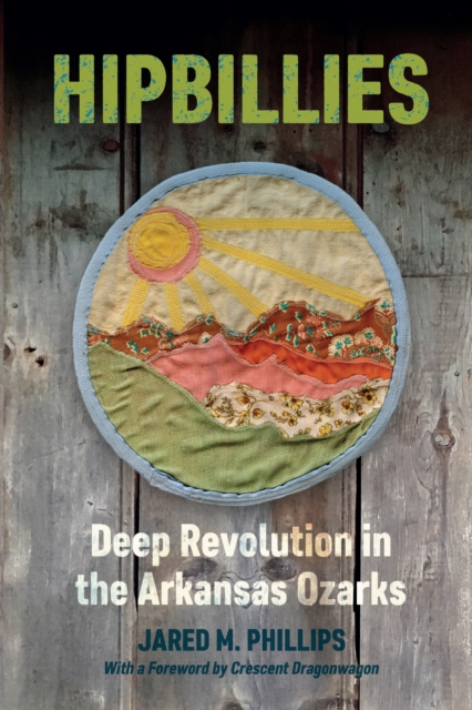 Hipbillies : Deep Revolution in the Arkansas Ozarks, EPUB eBook