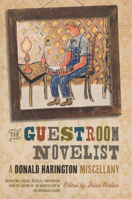 The Guestroom Novelist : A Donald Harington Miscellany, EPUB eBook