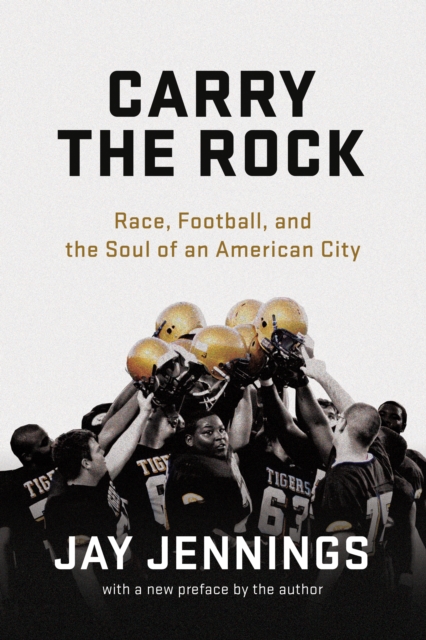 Carry the Rock : Race, Football, and the Soul of an American City, EPUB eBook