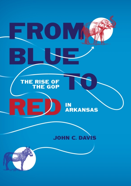 From Blue to Red : The Rise of the GOP in Arkansas, EPUB eBook