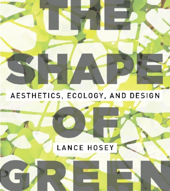 The Shape of Green : Aesthetics, Ecology, and Design, Paperback / softback Book