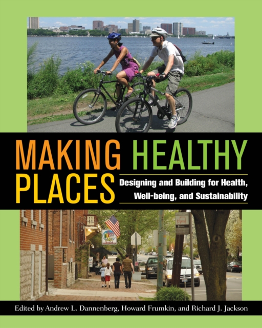 Making Healthy Places : Designing and Building for Health, Well-being, and Sustainability, EPUB eBook