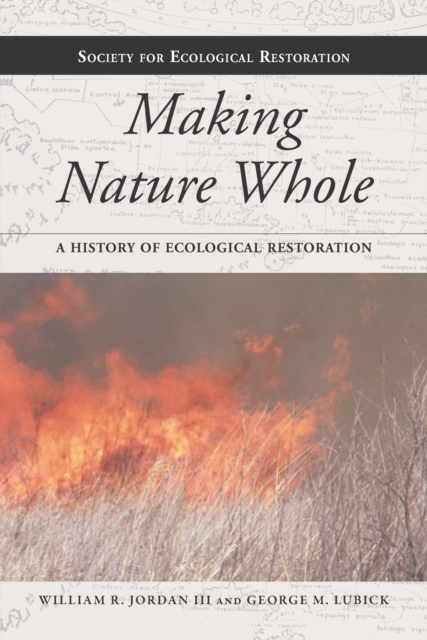 Making Nature Whole : A History of Ecological Restoration, EPUB eBook